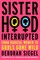 Sisterhood, Interrupted