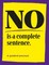No is a Complete Sentence