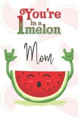You're 1 in a Melon Mom