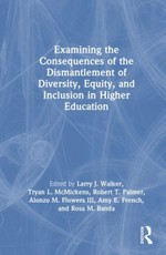 Examining the Consequences of the Dismantlement of Diversity, Equity, and Inclusion in Higher Education