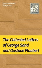 The Collected Letters of George Sand and Gustave Flaubert