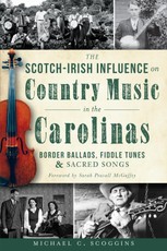 Scotch-Irish Influence on Country Music in the Carolinas: Border Ballads, Fiddle Tunes and Sacred Songs