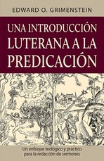 Una introducciÃ³n luterana a la predicaciÃ³n (A Lutheran Primer for Preaching)