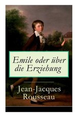 Emile oder Ã¼ber die Erziehung