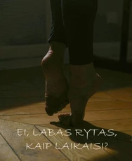 Ei, labas rytas, kaip laikaisi?