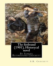The firebrand (1901), By S.R. Crockett ( Historycal novel )