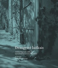 Draugystė laiškais. Janinos Degutytės laiškynas: susirašinėjimas su Rena Rapaliene. III knyga