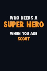 Who Need A SUPER HERO, When You Are Scout