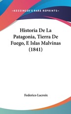 Historia de La Patagonia, Tierra de Fuego, E Islas Malvinas (1841)