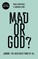 Mad or God?