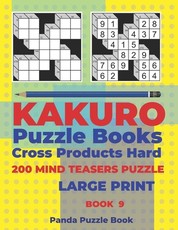 Kakuro Puzzle Book Hard Cross Product - 200 Mind Teasers Puzzle - Large Print - Book 9