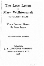 The love letters of Mary Wollstonecraft to Gilbert Imlay
