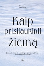 KAIP PRISIJAUKINTI ŽIEMĄ. Šaltos, tamsios ir sudėtingos dienos nušvinta – tereikia pakeisti požiūrį