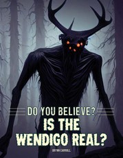 Is the Wendigo Real?