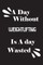 A day without weightlifting is a day wasted