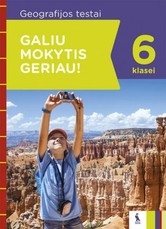 Geografijos testai 6 klasei. Galiu  mokytis geriau! Geografijos testai 6 klasei. Galiu  mokytis geriau!