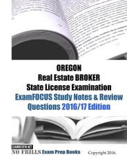 OREGON Real Estate BROKER State License Examination ExamFOCUS Study Notes & Review Questions 2016/17 Edition