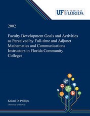 Faculty Development Goals and Activities as Perceived by Full-time and Adjunct Mathematics and Communications Instructors in Florida Community Colleges /