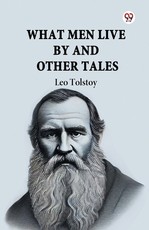 What Men Live By And Other Tales