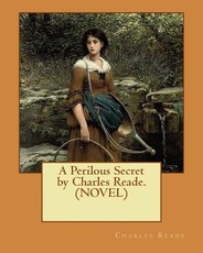 A Perilous Secret by Charles Reade.(NOVEL)