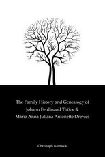 The Family History And Genealogy of Johann Ferdinand ThÃ¶ne and Maria Anna Juliana Antonette Drewes