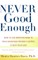 Never Good Enough