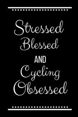 Stressed Blessed Cycling Obsessed