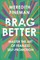 Brag Better