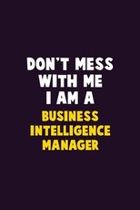 Don't Mess With Me, I Am A Business Intelligence Manager