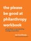 The Please Be Good at Philanthropy Workbook