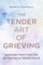 The Tender Art of Grieving