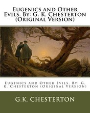 Eugenics and Other Evils. by