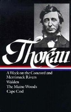 Henry David Thoreau: A Week on the Concord and Merrimack Rivers, Walden, the Maine Woods, Cape Cod (Loa #28)