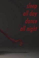 Sleep all day, dance all night