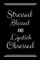Stressed Blessed Lipstick Obsessed