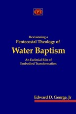 Revisioning a Pentecostal Theology of Water Baptism
