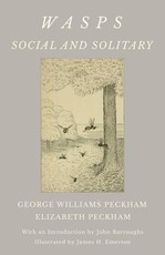 Wasps - Social and Solitary; With an Introduction by John Burroughs - Illustrated by James H. Emerton