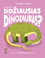 Ar tai didžiausias dinozauras pasaulyje? Nepaprasti klausimai