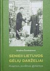 Senieji Lietuvos gėlių darželiai: kvapnūs, puošnūs, gydantys