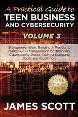 A Practical Guide to Teen Business and Cybersecurity - Volume 3