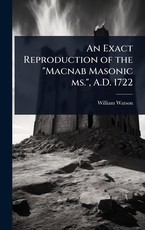 An Exact Reproduction of the "Macnab Masonic ms.", A.D. 1722