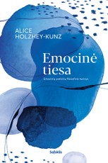 EMOCINĖ TIESA. Emocinių patirčių filosofinis turinys