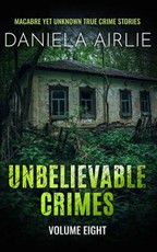 Unbelievable Crimes Volume Eight
