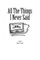 All The Things I Never Said