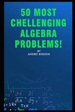 50 Most Chellenging Algebra Problems!