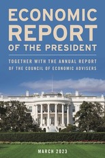 Economic Report of the President, 2023: Together with the Council of Economic Advisers