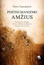 POSTHUMANIZMO AMŽIUS. Humanizmo pabaiga arba Dievas, dirbtinis intelektas ir žmogus – kas ką kuria?