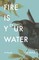 Fire Is Your Water