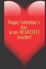 Happy Valentine's Day to my HEARTFELT teacher!