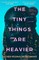 The Tiny Things Are Heavier